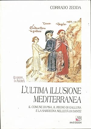 L'ultima illusione mediterranea. Il comune di Pisa, il regno di Gallura e la Sardegna nell'età di...