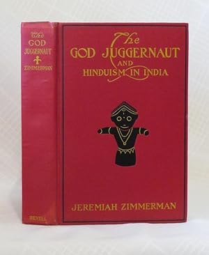 THE GOD JUGGERNAUT AND HINDUISM IN INDIA: From a Study of Their Sacred Books and More than 5,000 ...