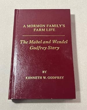 A Mormon Family's Farm Life: The Mabel and Wendel Godfrey Story