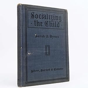 Socializing the Child by Sarah A. Dynes (Silver, Burdett and Company, 1916) HC