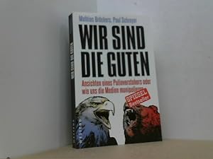 Wir sind die Guten. Ansichten eines Putinverstehers oder wie uns die Medien manipulieren.