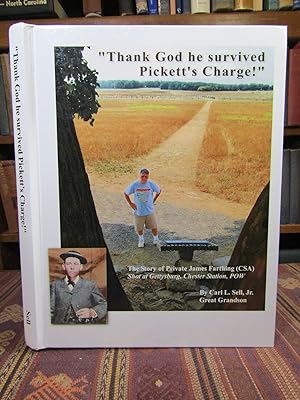 Thank God he Survived Pickett's Charge!: The Story of Private James Farthing, Shot at Gettysburg,...