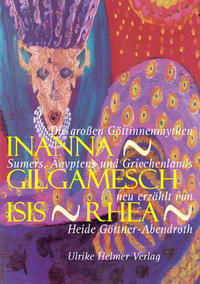 Inanna, Gilgamesch, Isis, Rhea : die großen Göttinnenmythen Sumers, Ägyptens und Griechenlands. n...