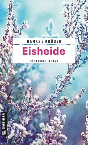 Eisheide : Kriminalroman Kathrin Hanke/Claudia Kröger