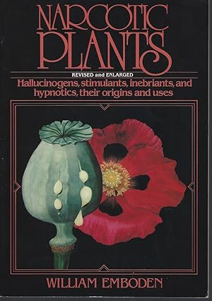 Narcotic Plants: Hallucinogens, Stimulants, Inebriants and Hypnotics, Their Origins and Uses