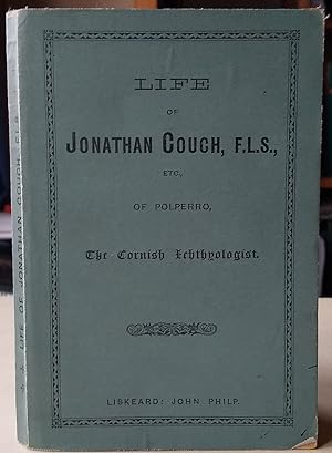 Life of Jonathan Couch, F.L.S. ets, of Polperro - the Cornish Icthyologist