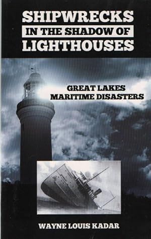 Shipwrecks in the Shadow of Lighthouses Great Lakes Maritime Disasters