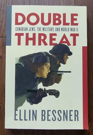 DOUBLE THREAT: CANADIAN JEWS, THE MILITARY, AND WORLD WAR II.