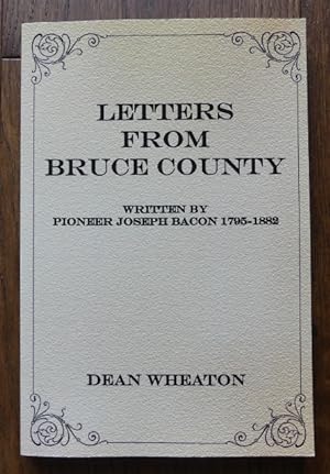 LETTERS FROM BRUCE COUNTY. WRITTEN BY PIONEER JOSEPH BACON, 1795-1882.