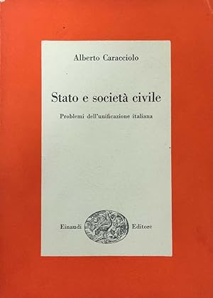 STATO E SOCIETA' CIVILE. PROBLEMI DELL'UNIFICAZIONE ITALIANA