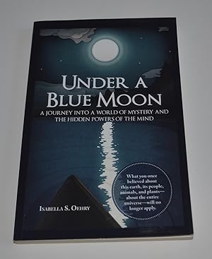 Under A Blue Moon: A Journey into a World of Mystery and the Hidden Powers of the Mind