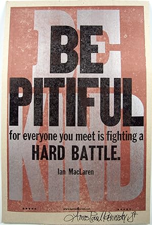 Be pitiful for everyone you meet is fighting a hard battle