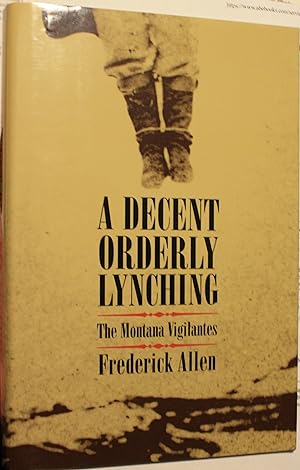 A Decent Orderly Lynching The Montana Vigilantes
