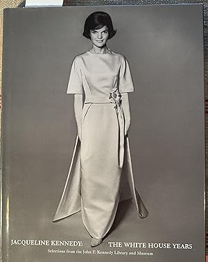 Jacqueline Kennedy: The White House Years: Selections from the JFK Library and Museum