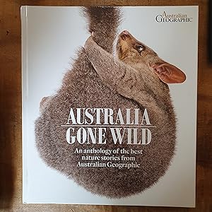 AUSTRALIA GONE WILD: An Anthology of the Best Nature Stories from Austraian Geographic