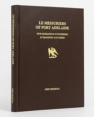 Le Messuriers of Port Adelaide. Five Generations of Enterprise in Transport and Timber
