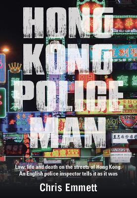 Hong Kong Policeman. Law, Life and Death on the Streets of Hong Kong: An English Police Inspector...