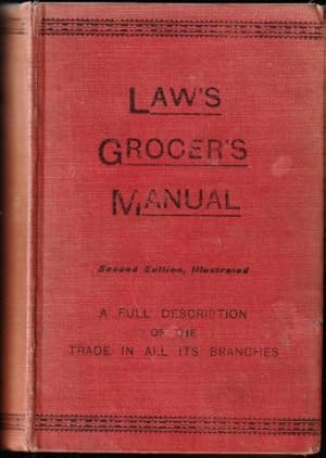 Law s Grocer's Manual. A Practical Guide for Tea and Provision Dealers, Italian Warehousemen, Cha...