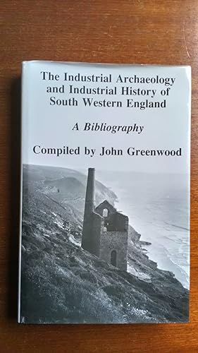 The Industrial Archaeology and Industrial History of South Western England: A Bibliography