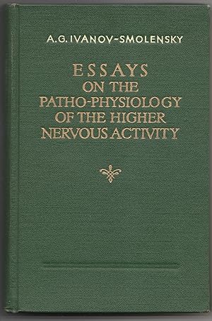 Essays on the Patho-Physiology of the Higher Nervous Activity. According to I. P. Pavlov and his ...