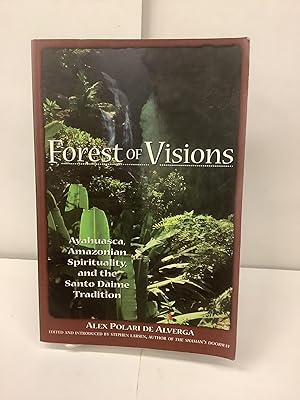 Forest of Visions; Ayahuasca, Amazonian Spirituality, and the Santo Daime Tradition