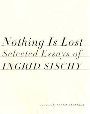 Nothing is Lost: Selected Essays of Ingrid Sischy