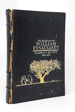The Recollections of William Finaughty, Elephant Hunter 1864-1875 BRIAR PATCH PRESS AFRICAN COLLE...