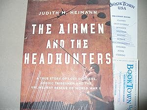 The Airmen and the Headhunters: A True Story of Lost Soldiers, Heroic Tribesmen and the Unlikelie...