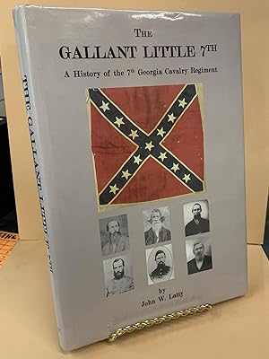 The Gallant Little 7th - A History of the 7th Georgia Cavalry Regiment