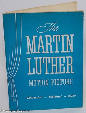 The Martin Luther Motion Picture. Unhistorical, unbiblical, unfair