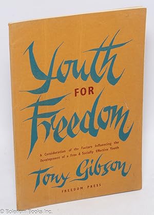 Youth for freedom; a consideration of the factors influencing the development of a free & sociall...