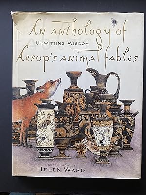Anthology of Aesops Animal Fables, An: Unwitting Wisdom