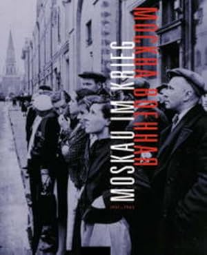 Moskau im Krieg 1941-1945. Ausstellungs-Katalog Deutsch-Russisches Museum Berlin-Karlshorst Texte...