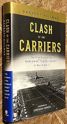 Clash of the Carriers The True Story of the Marianas Turkey Shoot of World War II