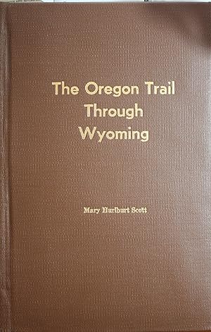 The Oregon Trail Through Wyoming A Century of History 1812-1912