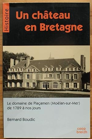 Un château en Bretagne : Placamen (Moelan-sur-Mer) de 1789 à nos jours