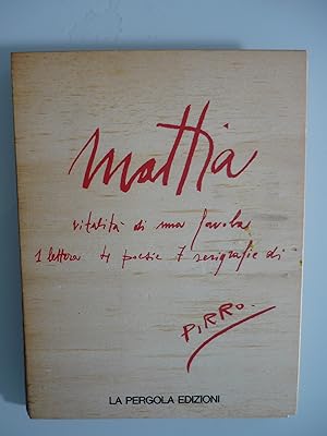 Mattia. Vitalita' di una favola. 1 lettera 4 poesie 7 serigrafie di Pirro