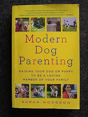 Modern Dog Parenting: Raising Your Dog or Puppy to Be a Loving Member of Your Family