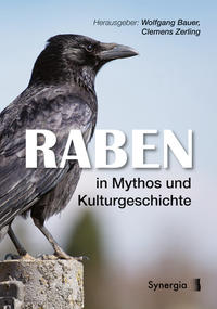 Raben in Mythos und Kulturgeschichte. herausgegeben von Wolfgang Bauer/Clemens Zerling.