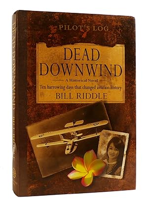 DEAD DOWNWIND SIGNED A Historical Novel. Ten Arrowing Days That Changed Aviation History