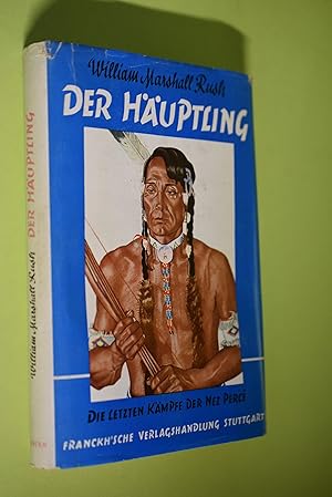 Der Häuptling : Die letzten Kämpfe d. Nez Percé. William Marshall Rush. Übertr. aus d. Amerikan.:...