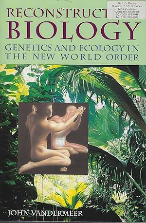 Reconstructing Biology : Genetics and Ecology in the New World Order [Peter Moore's copy]