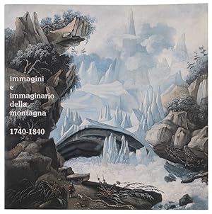 IMMAGINI E IMMAGINARIO DELLA MONTAGNA 1740-1840.: