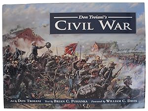 DON TROIANI'S CIVIL WAR. Art by Don Troiani; Text by Brian C. Pohanka.: