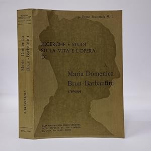 Ricerche e studi su la vita e l'opera della Serva di Dio Maria Domenica Brun Barbantini (1789-1868)