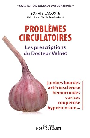 Problèmes circulatoires : les prescriptions du Dr Valnet: Les prescriptions du Docteur Valnet
