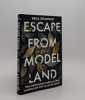 ESCAPE FROM MODEL LAND How Mathematical Models Can Lead Us Astray and What We Can Do About It
