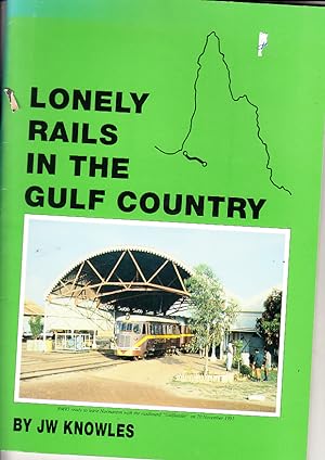 Lonely Rails in the Gulf Country: The Story of the Normanton-Croydon Railway, Queensland