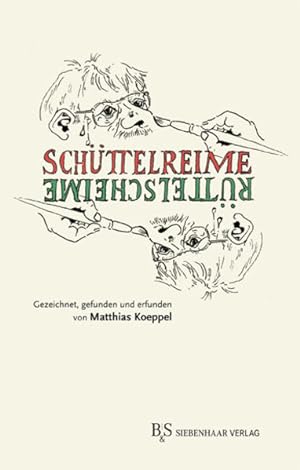 Schüttelreime Rüttelscheime gezeichn., gefunden und erfunden von Matthias Koeppel