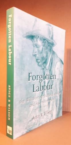 Forgotten Labour: The Wiltshire Agricultural Worker and His Environment 4500 BC - AD 1950